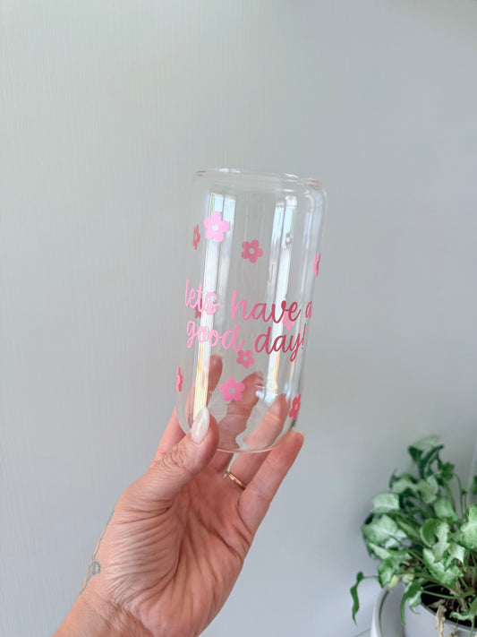 Let’s have a good day Glass Can