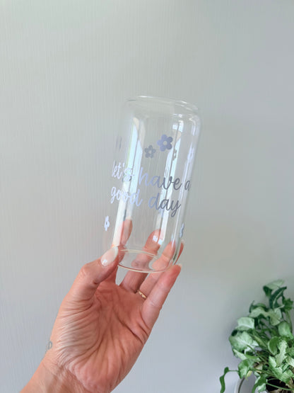 Let’s have a good day Glass Can